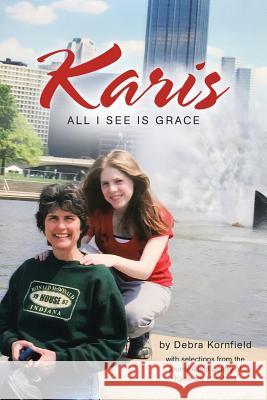 Karis: All I See Is Grace Debra Kornfield Karis Joy Kornfield 9781973630913 WestBow Press