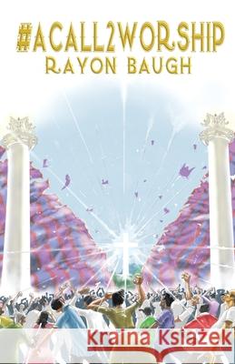 #Acall2worship Rayon Baugh 9781973631163 WestBow Press