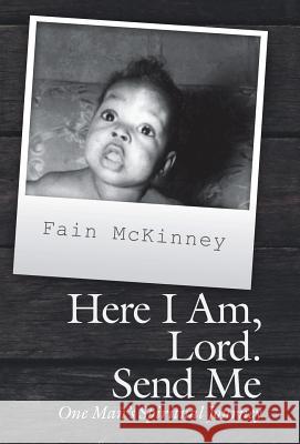 Here I Am, Lord. Send Me: One Man'S Spiritual Journey McKinney, Fain 9781973631415