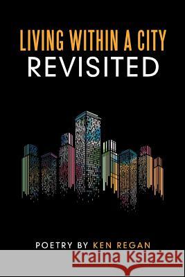 Living Within a City Revisited Ken Regan 9781973631835 WestBow Press