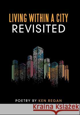 Living Within a City Revisited Ken Regan 9781973631842 WestBow Press