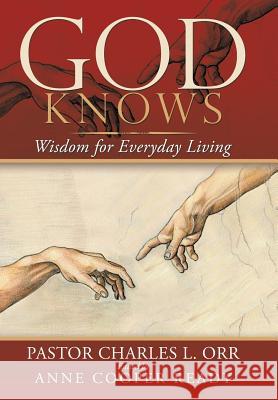 God Knows: Wisdom for Everyday Living Pastor Charles L Orr, Anne Cooper Ready 9781973632719 WestBow Press