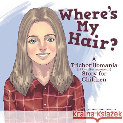 Where'S My Hair?: A Trichotillomania Story for Children Lpc Heather Meyer 9781973632993 WestBow Press