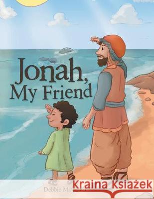 Jonah, My Friend Debbie McGrath 9781973633365 WestBow Press
