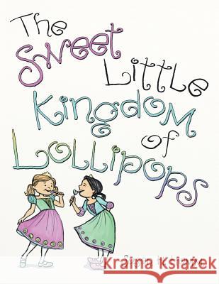 The Sweet Little Kingdom of Lollipops Susan H. Hamm 9781973633525