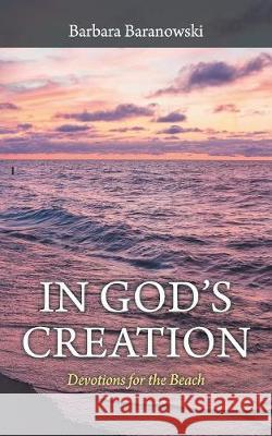 In God'S Creation: Devotions for the Beach Barbara Baranowski 9781973633600