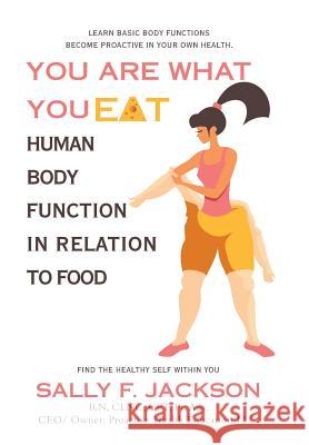 You Are What You Eat: Human Body Function in Relation to Food Sally F Jackson 9781973633884