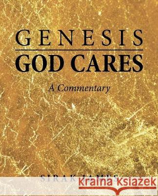 Genesis God Cares: A Commentary Sirak James 9781973634034 WestBow Press