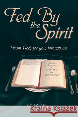 Fed by the Spirit: From God, for You, Through Me A D Knox 9781973635888 WestBow Press