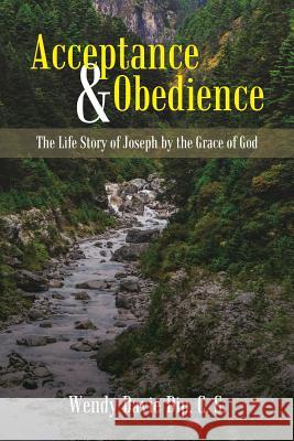 Acceptance & Obedience: The Life Story of Joseph by the Grace of God Wendy Davie Dip C S 9781973636267