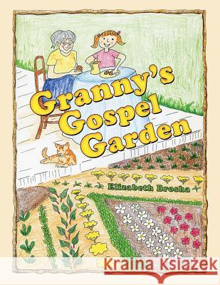 Granny'S Gospel Garden Elizabeth Brosha 9781973637226 WestBow Press