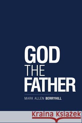 God the Father Mark Allen Berryhill 9781973637387 WestBow Press