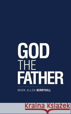 God the Father Mark Allen Berryhill 9781973637394 WestBow Press
