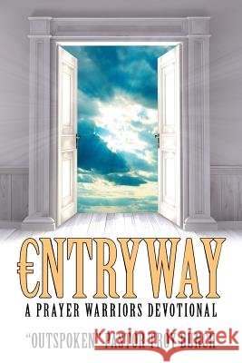 Entryway: A Prayer Warriors Devotional Outspoken Pastor Troy Bunch 9781973637417