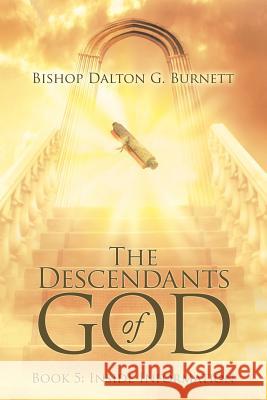 The Descendants of God: Book 5: Inside Information Bishop Dalton G Burnett 9781973639251 WestBow Press