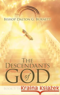 The Descendants of God: Book 5: Inside Information Bishop Dalton G Burnett 9781973639275 WestBow Press