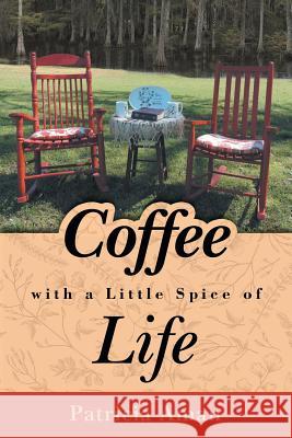 Coffee with a Little Spice of Life Patricia Aman 9781973639534 WestBow Press