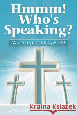 Hmmm! Who's Speaking?: Was That the F, S, & Hs? David Cox 9781973639770 WestBow Press