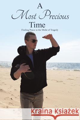 A Most Precious Time: Finding Peace in the Midst of Tragedy Mitch Pouliot 9781973639992