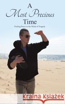 A Most Precious Time: Finding Peace in the Midst of Tragedy Mitch Pouliot 9781973640011