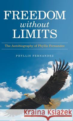 Freedom Without Limits: The Autobiography of Phyllis Fernandez Phyllis Fernandez 9781973640080