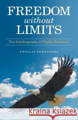 Freedom Without Limits: The Autobiography of Phyllis Fernandez Phyllis Fernandez 9781973640097