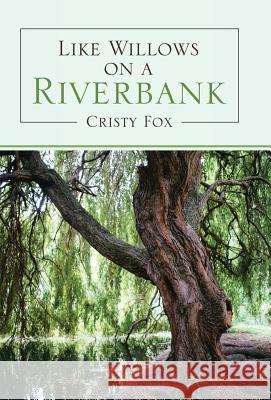 Like Willows on a Riverbank Cristy Fox 9781973640233