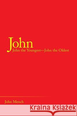 John: John the Youngest-John the Oldest John Mench 9781973640738