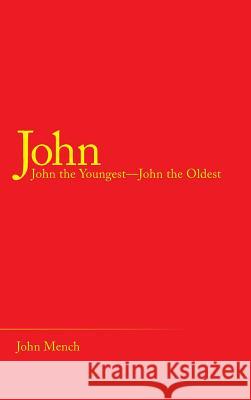 John: John the Youngest-John the Oldest John Mench 9781973640745