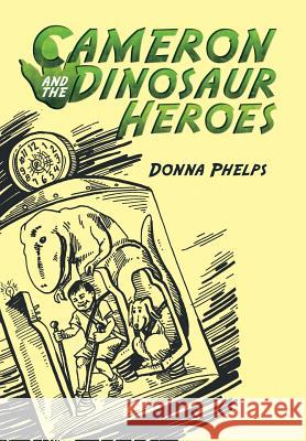 Cameron and the Dinosaur Heroes Donna Phelps 9781973640769