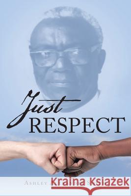 Just Respect Ashley Alexander Smith 9781973641780 WestBow Press