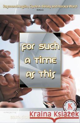 For Such a Time as This: A Project of South Florida Keswick Convention Raymond Anglin, Clyde A Bailey, Horace Ward 9781973642039