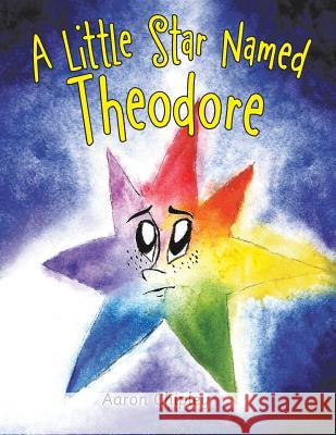 A Little Star Named Theodore Aaron Chipley 9781973642398 WestBow Press