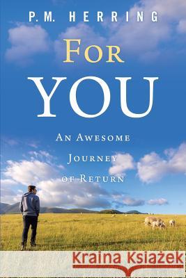 For You: An Awesome Journey of Return P M Herring 9781973642695 WestBow Press