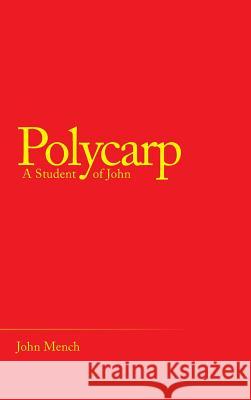 Polycarp: A Student of John John Mench 9781973642725