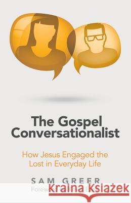 The Gospel Conversationalist: How Jesus Engaged the Lost in Everyday Life Sam Greer, Kevin Ezell 9781973643043