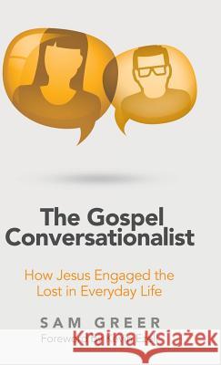 The Gospel Conversationalist: How Jesus Engaged the Lost in Everyday Life Sam Greer Kevin Ezell 9781973643050