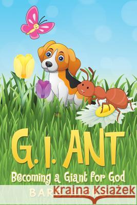 G. I. Ant: Becoming a Giant for God Barb Hicks 9781973644231