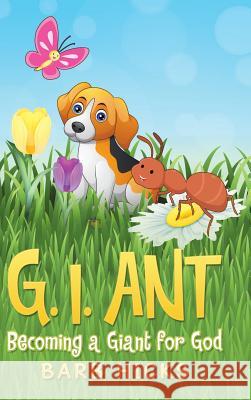 G. I. Ant: Becoming a Giant for God Barb Hicks 9781973644255