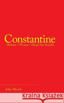 Constantine: Helena-Nicaea-Dead Sea Scrolls John Mench 9781973645078