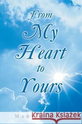 From My Heart to Yours Mary LeRoux 9781973645238 WestBow Press