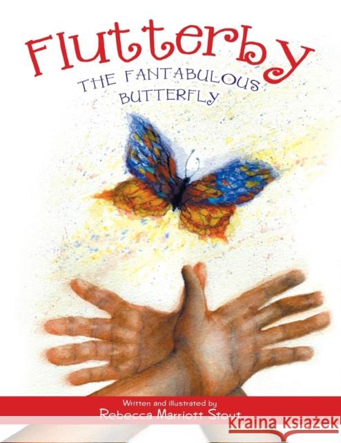 Flutterby: The Fantabulous Butterfly Rebecca Marriott Stout 9781973645504 WestBow Press