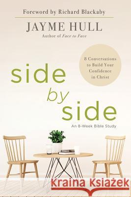 Side by Side: 8 Conversations to Build Your Confidence in Christ Jayme Hull, Richard Blackaby 9781973645795