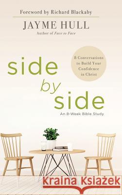 Side by Side: 8 Conversations to Build Your Confidence in Christ Jayme Hull, Richard Blackaby 9781973645818