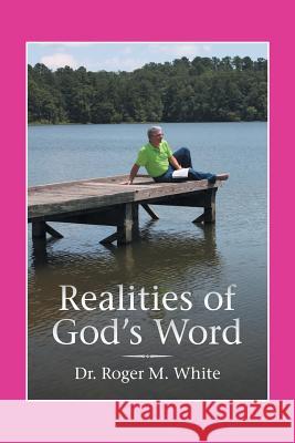 Realities of God's Word Dr Roger M White 9781973645825
