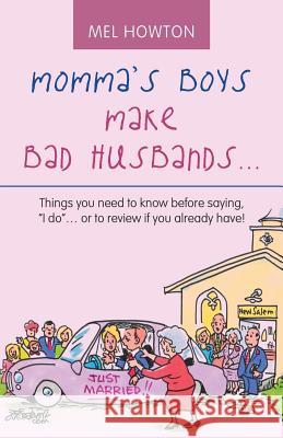Momma's Boys Make Bad Husbands...: Things You Need to Know Before Saying, 
