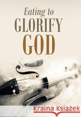 Eating to Glorify God Tamera Shearon 9781973646341 WestBow Press