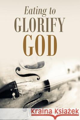 Eating to Glorify God Tamera Shearon 9781973646358 WestBow Press