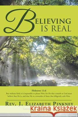 Believing Is Real J. Elizabeth 9781973646501 WestBow Press