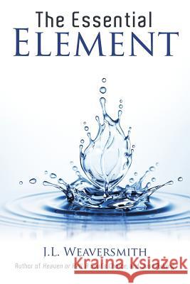 The Essential Element J L Weaversmith 9781973646815 WestBow Press